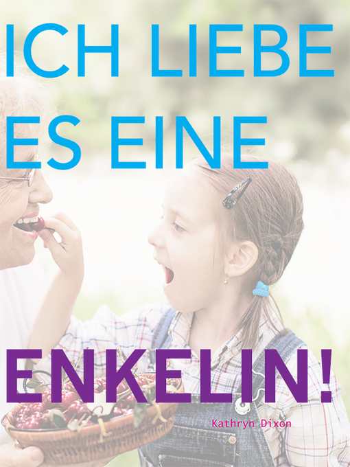 Title details for Ich Liebe Es Eine Enkelin! by Kathryn Dixon - Available